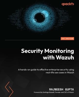 Security Monitoring with Wazuh: A hands-on guide to effective enterprise security using real-life use cases in Wazuh - Rajneesh Gupta - cover