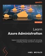 Learn Azure Administration: Explore cloud administration concepts with networking, computing, storage, and identity management