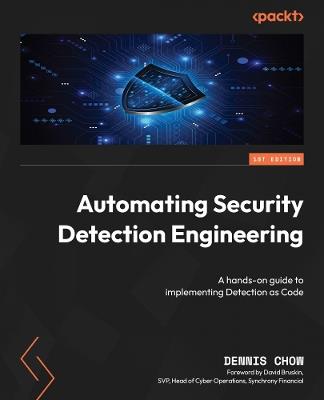 Automating Security Detection Engineering: A hands-on guide to implementing Detection as Code - Dennis Chow - cover
