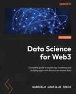 Data Science for Web3: Complete guide to exploring, modeling and building apps with Blockchain based data