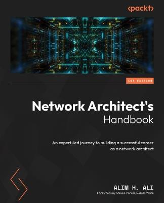 Network Architect's Handbook: An expert-led journey to building a successful career as a network architect - Alim H. Ali - cover