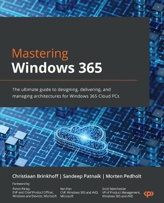 Mastering Windows 365: The ultimate guide to designing, delivering, and managing architectures for Windows 365 Cloud PCs - Christiaan Brinkhoff,Sandeep Patnaik,Morten Pedholt - cover