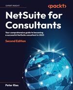 NetSuite for Consultants: Your comprehensive guide to becoming a successful NetSuite consultant in 2023