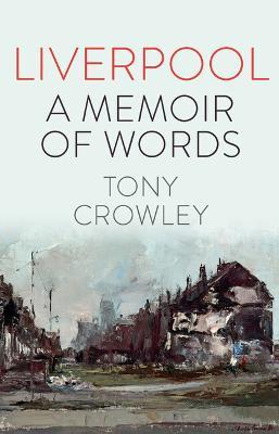Liverpool: A Memoir of Words - Tony Crowley - cover