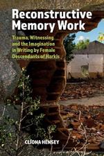 Reconstructive Memory Work: Trauma, Witnessing and the Imagination in Writing by Female Descendants of Harkis