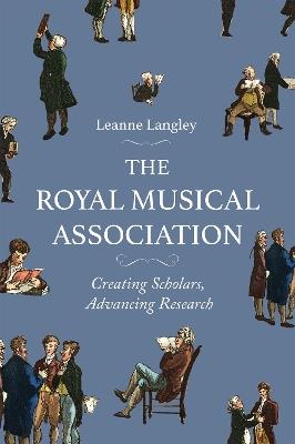 The Royal Musical Association: Creating Scholars, Advancing Research - Leanne Langley - cover