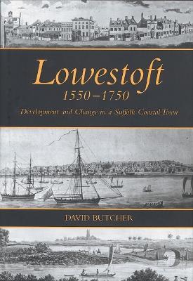 Lowestoft, 1550-1750: Development and Change in a Suffolk Coastal Town - David Butcher - cover