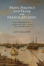 Print, Politics and Trade in the French Atlantic: The Labottière Family as Eighteenth-Century Cultural Brokers