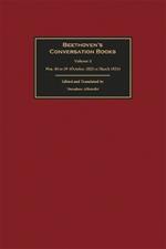 Beethoven's Conversation Books Volume 5: Nos. 44 to 59 (October 1823 to March 1824)