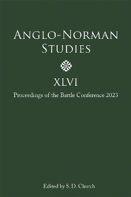 Anglo-Norman Studies XLVI: Proceedings of the Battle Conference 2023 - cover