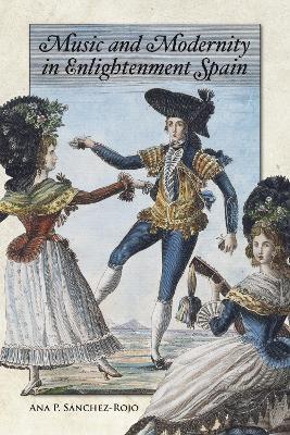 Music and Modernity in Enlightenment Spain - Ana P Sánchez-Rojo - cover