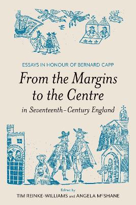 From the Margins to the Centre in Seventeenth-Century England: Essays in Honour of Bernard Capp - cover