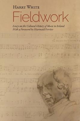 Fieldwork: Essays on  the Cultural History of Music in Ireland - Harry White - cover