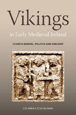Vikings in Early Medieval Ireland: Church-Raiding, Politics and Kingship - Colmán Etchingham - cover