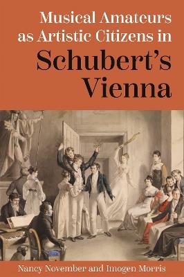 Musical Amateurs as Artistic Citizens in Schubert’s Vienna - Nancy November,Imogen Morris - cover