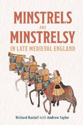 Minstrels and Minstrelsy in Late Medieval England - Richard Rastall - cover
