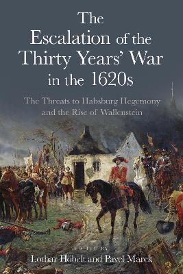 The Escalation of the Thirty Years' War in the 1620s: The Threats to Habsburg Hegemony and the Rise of Wallenstein - cover