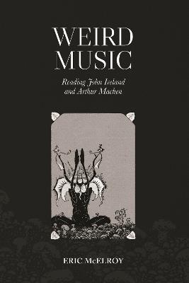Weird Music: Reading John Ireland and Arthur Machen - Eric McElroy - cover
