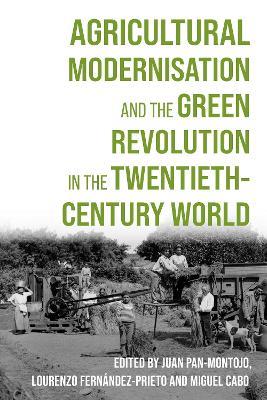 Agricultural Modernisation and the Green Revolution in the Twentieth-Century World - cover