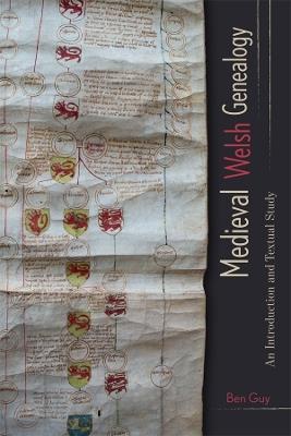 Medieval Welsh Genealogy: An Introduction and Textual Study - Ben Guy - cover