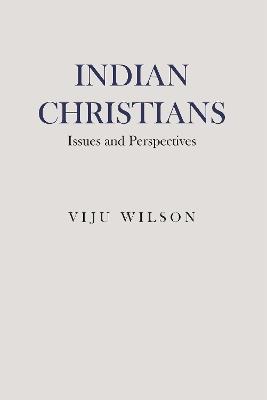Indian Christians: Issues and Perspectives - Viju Wilson - cover