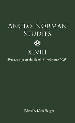 Anglo-Norman Studies XLVIII: Proceedings of the Battle Conference 2025 - cover