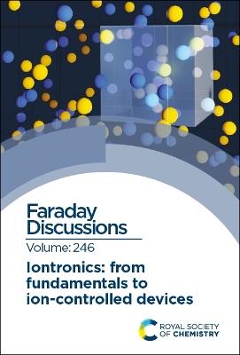 Iontronics: From Fundamentals to Ion-controlled Devices: Faraday Discussion 246 - cover