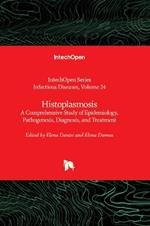 Histoplasmosis: A Comprehensive Study of Epidemiology, Pathogenesis, Diagnosis, and Treatment