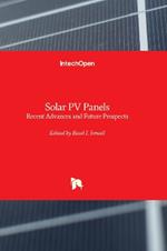 Solar PV Panels: Recent Advances and Future Prospects