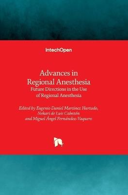 Advances in Regional Anesthesia - Future Directions in the Use of Regional Anesthesia: Future Directions in the Use of Regional Anesthesia - cover
