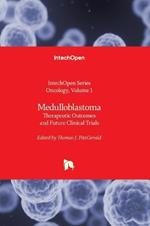 Medulloblastoma - Therapeutic Outcomes and Future Clinical Trials: Therapeutic Outcomes and Future Clinical Trials