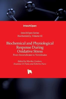 Biochemical and Physiological Response During Oxidative Stress - From Invertebrates to Vertebrates: From Invertebrates to Vertebrates - cover