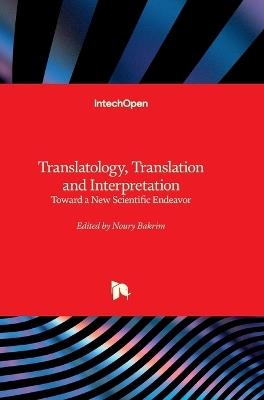 Translatology, Translation and Interpretation - Toward a New Scientific Endeavor: Toward a New Scientific Endeavor - cover