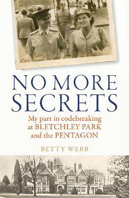 No More Secrets: My part in codebreaking at Bletchley Park and the Pentagon - Betty Webb,Kerry Howard - cover