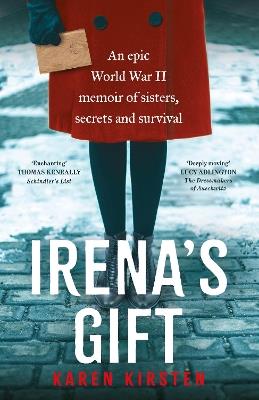 Irena's Gift: An epic World War II memoir of sisters, secrets and survival - Karen Kirsten - cover