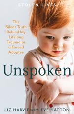 Unspoken: The Silent Truth Behind My Lifelong Trauma as a Forced Adoptee