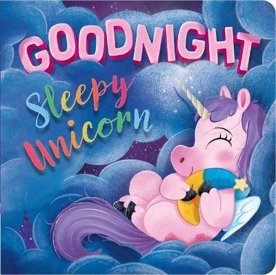 Goodnight, Sleepy Unicorn: Padded Board Book - Igloobooks - cover