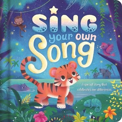 Sing Your Own Song - A Special Story That Celebrates Our Differences: Padded Board Book - Igloobooks - cover