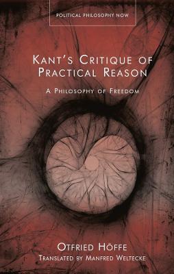 Kant’s Critique of Practical Reason: A Philosophy of Freedom - Otfried Höffe - cover