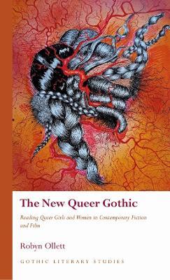 The New Queer Gothic: Reading Queer Girls and Women in Contemporary Fiction and Film - Robyn Ollett - cover