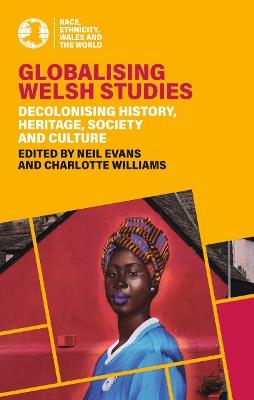 Globalising Welsh Studies: Decolonising history, heritage, society and culture - cover