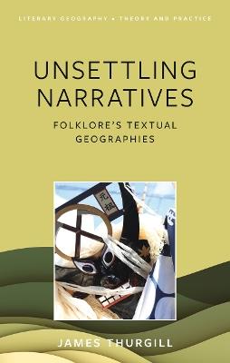 Unsettling Narratives: Folklore’s Textual Geographies - James Thurgill - cover