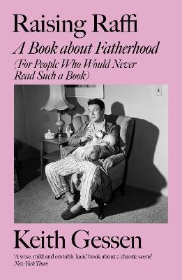 Raising Raffi: A Book about Fatherhood (For People Who Would Never Read Such a Book) - Keith Gessen - cover