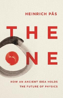 The One: How an Ancient Idea Holds the Future of Physics - Heinrich Päs - cover
