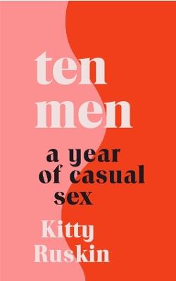 Ten Men: A Year of Casual Sex - Kitty Ruskin - cover
