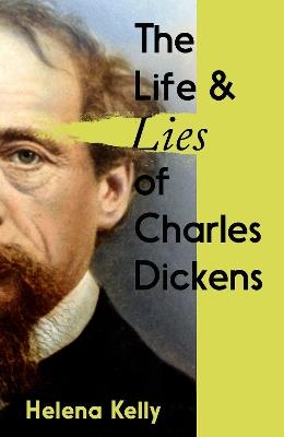 The Life and Lies of Charles Dickens - Helena Kelly - cover