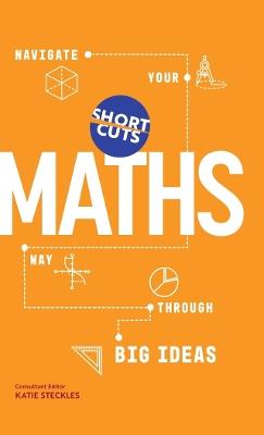 Short Cuts: Maths: Navigate Your Way Through the Big Ideas - Katie Steckles - cover