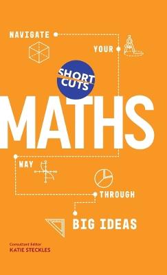 Short Cuts: Maths: Navigate Your Way Through the Big Ideas - Katie Steckles - cover