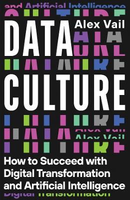 Data Culture: How to Succeed with Digital Transformation and Artificial Intelligence - Alex Vail - cover