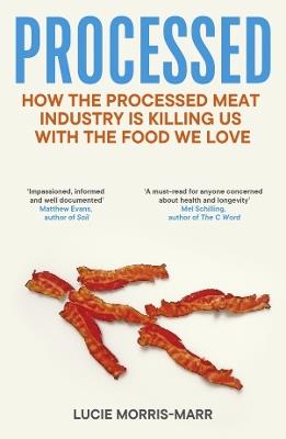 Processed: How the Processed Meat Industry is Killing Us with the Food we Love - Lucie Morris-Marr - cover